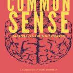 Common Sense & Other Tales of Disillusionment